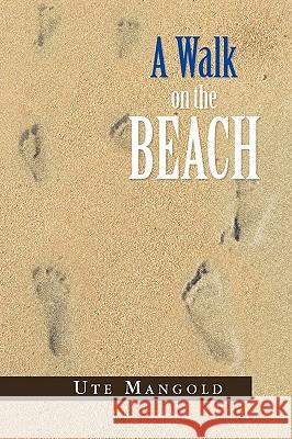 A Walk on the Beach Ute Mangold 9781441590435 Xlibris Corporation