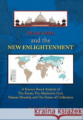 Islam, God, and the New Enlightenment Raji Al Munir 9781441590985 Xlibris Corporation