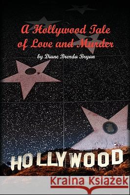 A Hollywood Tale of Love and Murder Diane Brenda Bryan 9781441591166 Xlibris Corporation