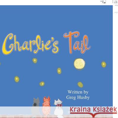 Charlie's Tail Greg Husby, Jilian Husby 9781441591449 Xlibris Us