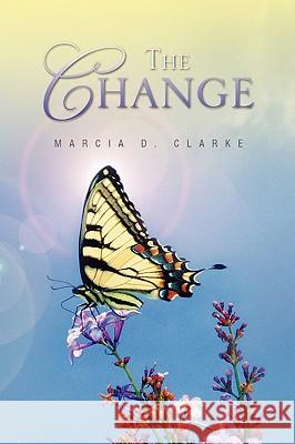 The Change Marcia D. Clarke 9781441591753 Xlibris Corporation