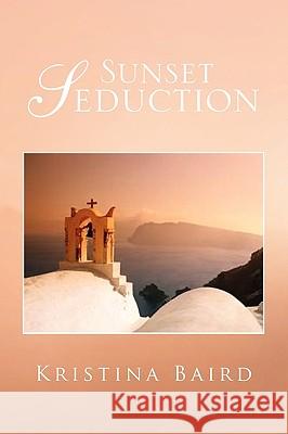 Sunset Seduction Kristina Baird 9781441591944 Xlibris Corporation