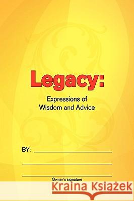 Legacy: Expressions of Wisdom and Advice Soria, Wendy 9781441592101 Xlibris Corporation