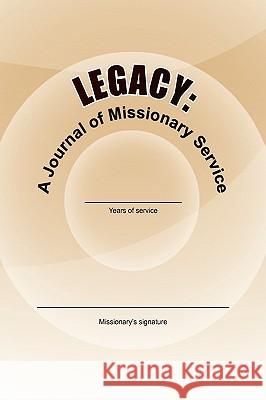 Legacy: A Journal of Missionary Service Soria, Wendy 9781441592125 Xlibris Corporation