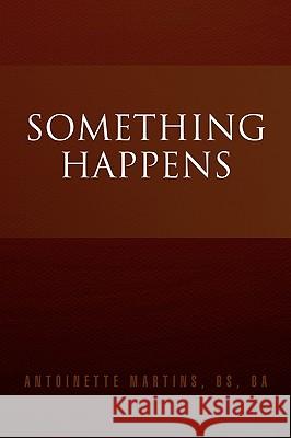 Something Happens Antoinette Martins 9781441592521