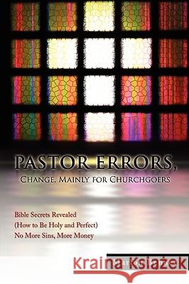 Pastor Errors, Change, Mainly for Churchgoers Marlon Bennet 9781441592606