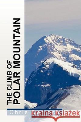 The Climb of Polar Mountain Chris Darroch 9781441592682