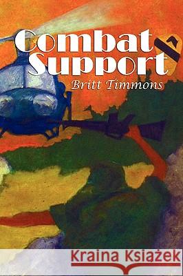 Combat Support Britt Timmons 9781441592736 Xlibris Corporation