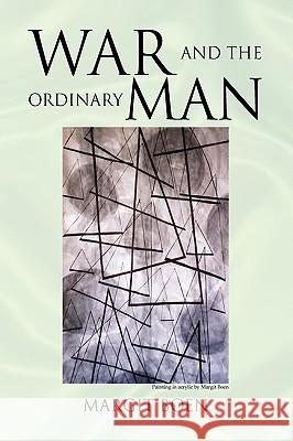 War and the Ordinary Man Margit Boen 9781441592880 Xlibris Corporation