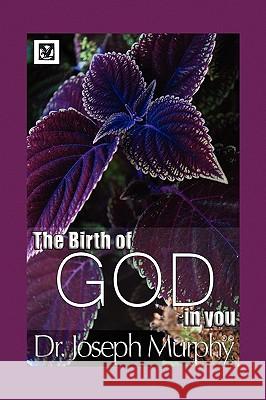 The Birth of God in You Dr Joseph Murphy 9781441593177 Xlibris Corporation