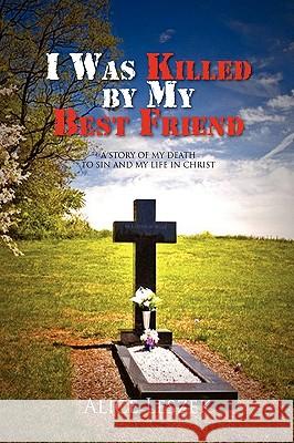 I Was Killed by My Best Friend Alice Leszek 9781441593252