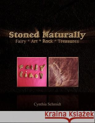 Stoned Naturally Cynthia Schmidt 9781441593351 Xlibris