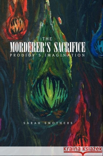 The Morderer's Sacrifice Sarah Smothers 9781441593566 Xlibris Corporation