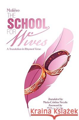 Moliere the School for Wives Maria-Cristina Necula 9781441593733 Xlibris Corporation