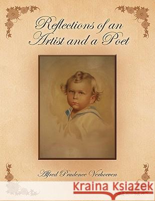 Reflections of an Artist and Poet Alfred Prudence Verhoeven 9781441593887 Xlibris Corporation