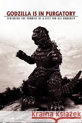 Godzilla Is in Purgatory David J. Smith 9781441594440 Xlibris Corporation