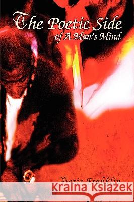 The Poetic Side of A Man's Mind Franklin, Boris 9781441594457