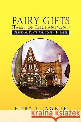 Fairy Gifts (Tales of Enchantment) L. Agnir Rub 9781441594464 Xlibris Corporation