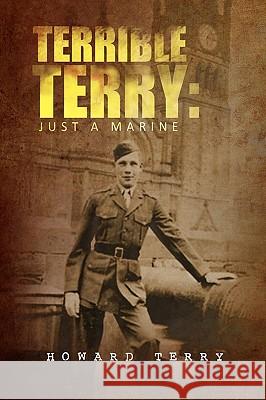 Terrible Terry: Just a Marine Terry, Howard Leslie 9781441594563