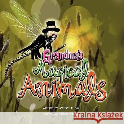 Grandma's Magical Animals Annette M. Cave and Jaiden Anthony Bodah 9781441594853