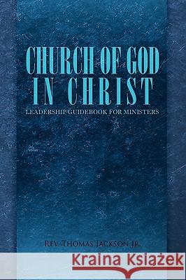 Church of God in Christ: Leadership Guidebook for Ministers Jackson, Thomas, Jr. 9781441595676 Xlibris Corporation