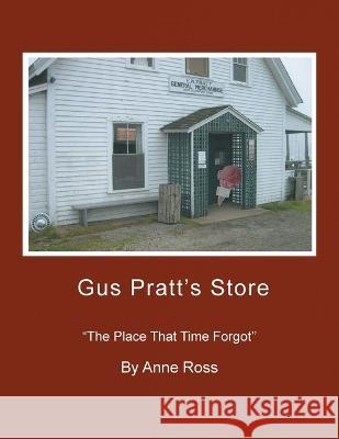 Gus Pratt's Store: ''The Place That Time Forgot'' Anne Ross   9781441596246