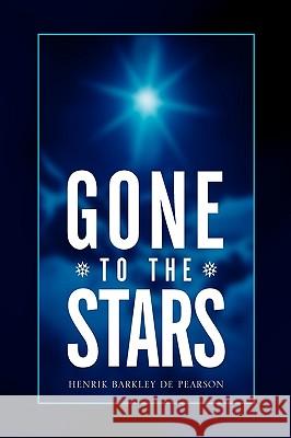 Gone to the Stars Henrik Barkley De Pearson 9781441598264 Xlibris Corporation