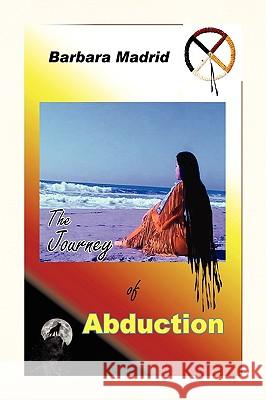 The Journey of Abduction Barbara Madrid 9781441598356