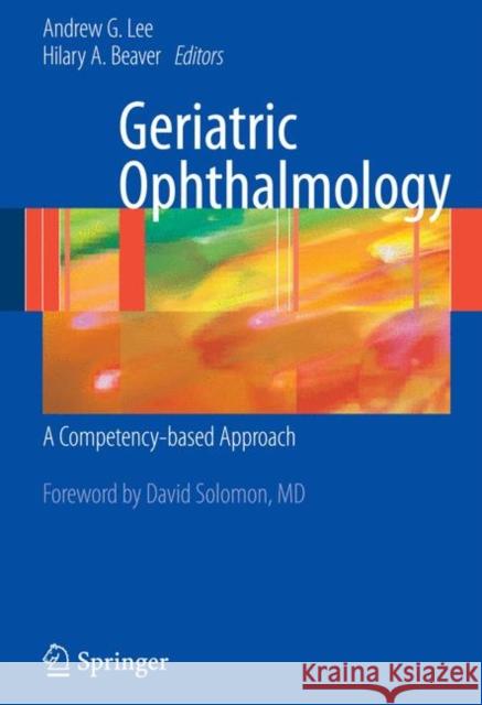 Geriatric Ophthalmology: A Competency-Based Approach Lee, Andrew G. 9781441900098 Springer