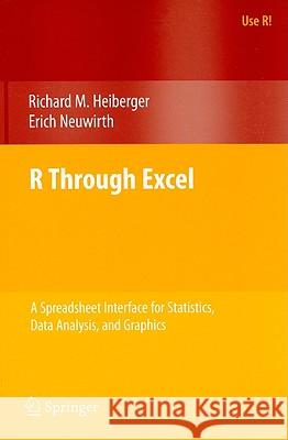 R Through Excel: A Spreadsheet Interface for Statistics, Data Analysis, and Graphics Heiberger, Richard M. 9781441900517 0