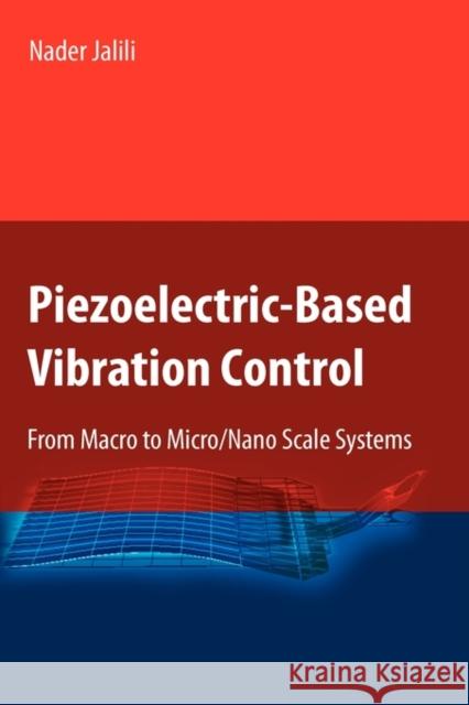 Piezoelectric-Based Vibration Control: From Macro to Micro/Nano Scale Systems Jalili, Nader 9781441900692 