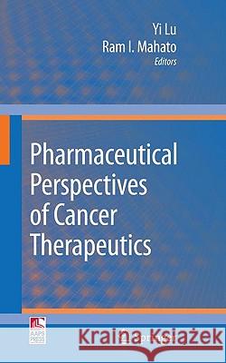 Pharmaceutical Perspectives of Cancer Therapeutics Ram I. Mahato Yi Lu 9781441901309 Springer