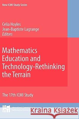 Mathematics Education and Technology-Rethinking the Terrain: The 17th ICMI Study Hoyles, Celia 9781441901453 Springer