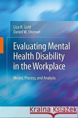 Evaluating Mental Health Disability in the Workplace: Model, Process, and Analysis Gold, Liza 9781441901514