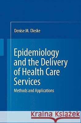 Epidemiology and the Delivery of Health Care Services: Methods and Applications Oleske, Denise M. 9781441901637 Springer