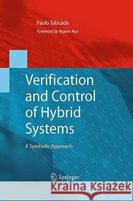 Verification and Control of Hybrid Systems: A Symbolic Approach Tabuada, Paulo 9781441902238 Springer