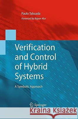 Verification and Control of Hybrid Systems: A Symbolic Approach Tabuada, Paulo 9781441902238