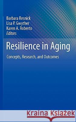 Resilience in Aging: Concepts, Research, and Outcomes Resnick, Barbara 9781441902313 Not Avail