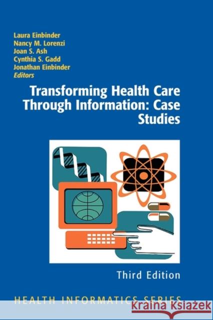 Transforming Health Care Through Information: Case Studies Laura Einbiner 9781441902689 Springer