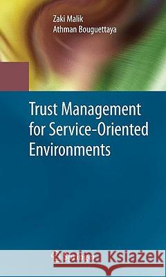 Trust Management for Service-Oriented Environments Zaki Malik Athman Bouguettaya 9781441903099 Springer