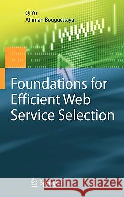 Foundations for Efficient Web Service Selection Qi Yu, Athman Bouguettaya 9781441903136