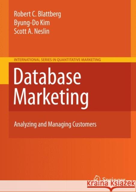 Database Marketing : Analyzing and Managing Customers Robert C. Blattberg Byung-Do Kim Scott A. Neslin 9781441903327 Springer