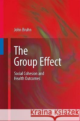 The Group Effect: Social Cohesion and Health Outcomes Bruhn, John 9781441903631 Springer