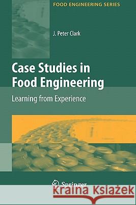 Case Studies in Food Engineering: Learning from Experience Clark, J. Peter 9781441904195 Springer