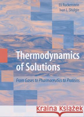 Thermodynamics of Solutions: From Gases to Pharmaceutics to Proteins Ruckenstein, Eli 9781441904393