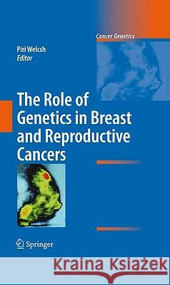 The Role of Genetics in Breast and Reproductive Cancers Piri Welcsh 9781441904768 Springer