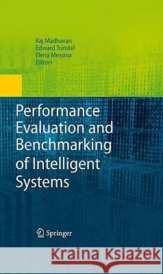 Performance Evaluation and Benchmarking of Intelligent Systems Raj Madhavan Edward Tunstel Elena Messina 9781441904911 Springer