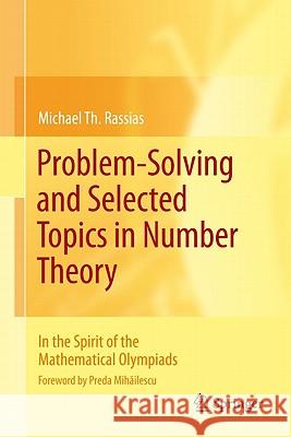 Problem-Solving and Selected Topics in Number Theory: In the Spirit of the Mathematical Olympiads Rassias, Michael Th 9781441904942 Springer