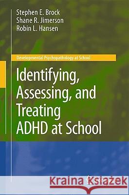 Identifying, Assessing, and Treating ADHD at School Stephen E Brock 9781441905000