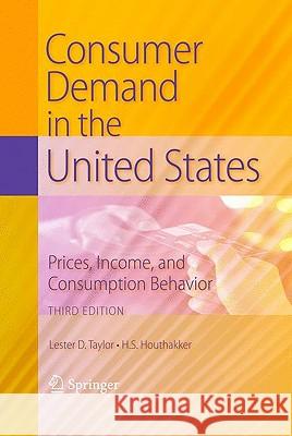 Consumer Demand in the United States: Prices, Income, and Consumption Behavior Taylor, Lester D. 9781441905093 Springer